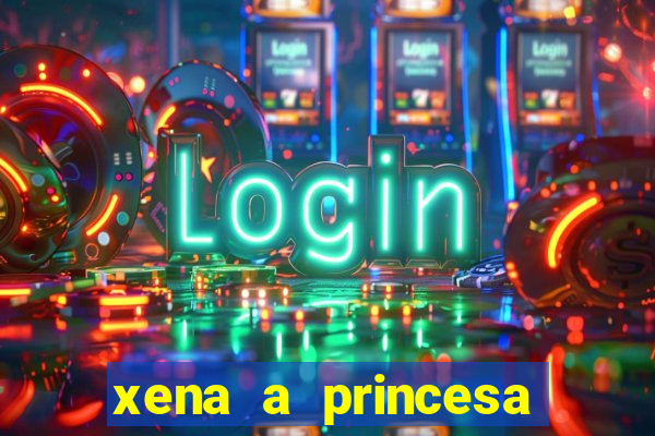 xena a princesa guerreira online